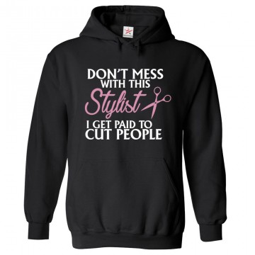 Don't Mess With This Stylist I Get Paid To Cut People Classic Unisex Kids and Adults Pullover Hoodie For Stylists Don't Mess With This Stylist I Get Paid To Cut People Classic Unisex Kids and Adults Pullover Hoodie For Stylists